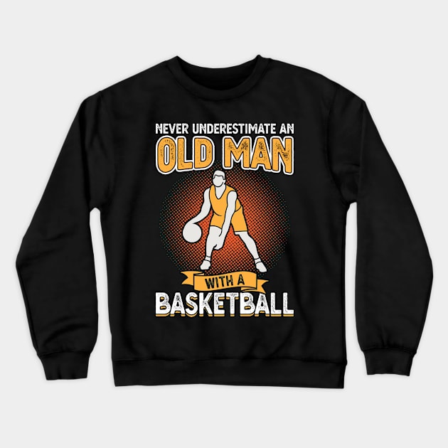 Never underestimate an old man with a basketball Crewneck Sweatshirt by Peco-Designs